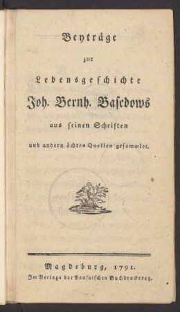 Beyträge zur Lebensgeschichte Joh. Bernh. Basedows : aus seinen Schriften und andern ächten Quellen gesammlet