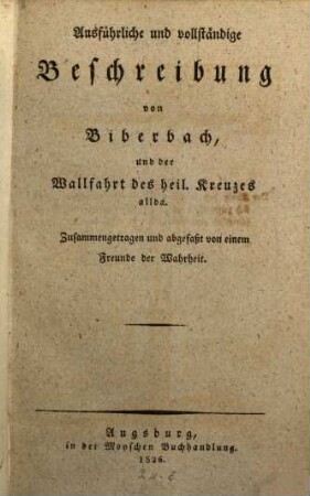 Ausführliche und vollständige Beschreibung von Biberbach und der Wallfahrt des heil. Kreuzes allda