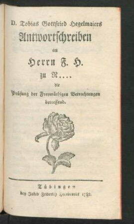 D. Tobias Gottfried Hegelmaiers Antwortschreiben an Herrn F. H. zu R... die Prüfung der Freymüthigen Betrachtungen betreffend