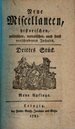 Neue Miscellaneen historischen, politischen, moralischen, auch sonst verschiedenen Inhalts. 3. 1781