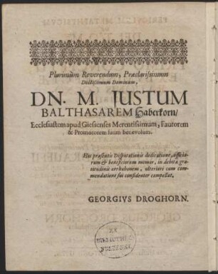 Plurimùm Reverendum, Praeclarissimum ... Dn. M. Justum Balthasarem Haberkorn, Ecclesiastem apud Giessenses merentissimum, Fautorem & Promotorem suum benevolum.