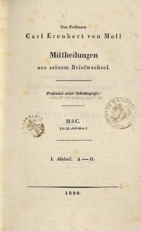 Des Freiherrn Carl Erenbert von Moll Mittheilungen aus seinem Briefwechsel : Prodromus einer Selbstbiografie. 1, A - G