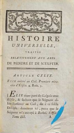 Histoire universelle traitée relativement aux arts de peindre et de sculpter ou tableaux de l'histoire : enrichis de connoissances analogues à ces talens, 3. (1769). - 518 S.