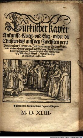 Türkischer Kayser Ankunfft, Krieg, vnd Sig, wider die Christen, biß auff den Zwelfften yetzt Regierenden Tyrannen Soleymannum