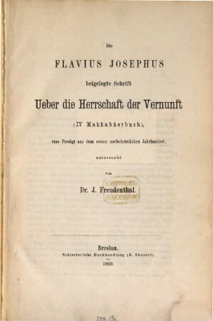 Die Flavius Josephus beigelegte Schrift Ueber die Herrschaft der Vernunft (IV Makkabäerbuch) : eine Predigt aus dem ersten nachchristlichen Jahrhundert