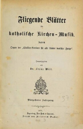 Fliegende Blätter für katholische Kirchen-Musik : für Deutschlands Volksschullehrer, sowie für Chorregenten, Organisten u. Freunde d. Musik. 14, 14. 1879