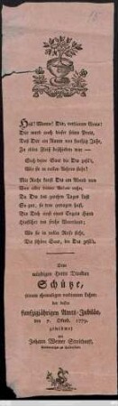 Dem würdigen Herrn Direktor Schütze, seinem ehemlaigen verdienten Lehrer bey dessen funfzigjährigen Amts-Jubiläo, den 7. Oktob. 1779.
