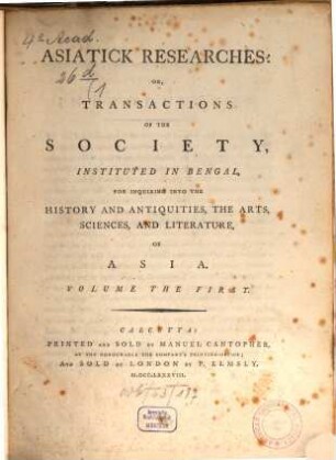 Asiatic researches or transactions of the Society instituted in Bengal, for inquiring into the history and antiquities, the arts, sciences, and literature, of Asia. 1. 1788