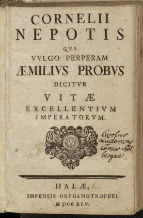 Cornelii Nepotis Qvi Vvlgo Perperam Æmilivs Probvs Dicitvr Vitæ Excellentivm Imperatorvm