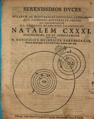 Serenissimos Duces ... ad celebrandum Ill. Gymnasii Academici Casimiriani natalem CXXXI. ... invitat Bonifacius Henricus Ehrenberger