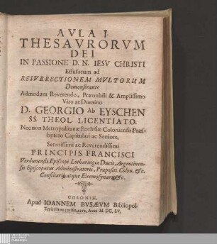Avla I.: Avla ... Thesavrorvm Dei In Passione D. N. Iesv Christi Effusorum ad Resvrrectionem Mvltorum Thesauri Dei in passione D. N. Iesu Christi effusi ad resurrectionem multorum Aula ... Thesaurorum Dei In Passione D. N. Iesu Christi Effusorum ad Resurrectionem Multorum