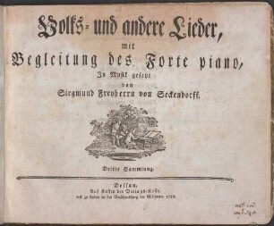 Volks- und andere Lieder, mit Begleitung des Forte piano, In Musik gesetzt von Siegmund Freyherrn von Seckendorff. 3. 1782. - 25 S.