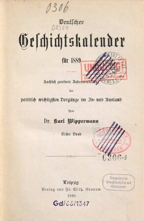 Deutscher Geschichtskalender : für ... ; sachlich geordnete Zusammenstellung der wichtigsten Vorgänge im In- und Ausland. 5,[1]. 1889