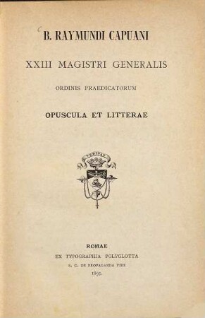 Opuscula et Litterae : B. Raymundi Capuani XXIII magistri generalis Ordinis Praedicatorum