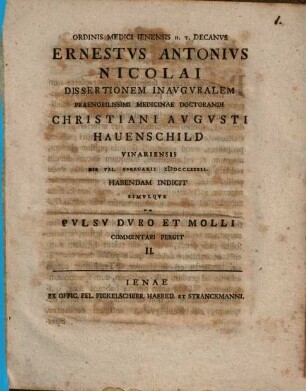 Ordinis medicorum Ienensis h. t. decanus Ernestus Antonius Nicolai ... dissertationem inauguralem ... indicit, simulque de pulsu duro et molli commentari pergit