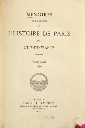 Mémoires de la Société de l'Histoire de Paris et de l'Ile-de-France. 23. 1896