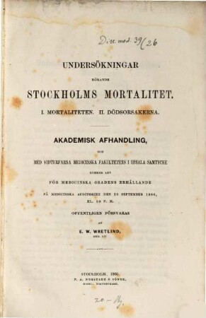 Undersökningar rörande Stockholms Mortalitet : I. Mortaliteten. II. Dödsorsakerna. Akademisk Afhandling