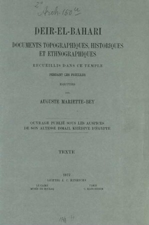 Deir-el-Bahari : Documents topographiques, historiques et ethnographiques, recueillis dans ce temple pendant les fouilles exécutées par Auguste Mariette-Bey. Ouvrage publié sous les auspices de Son Altesse Ismail Khédive d'Egypte, [1]. Texte