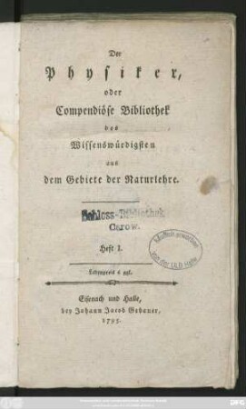 Heft 1: Der Physiker oder Compendiöse Bibliothek des Wissenswürdigsten aus dem Gebiete der Naturlehre