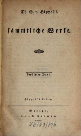 Th. G. von Hippel's sämmtliche Werke, 12. Hippel's Leben
