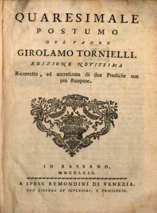 Quaresimale Postumo Del Padre Girolamo Tornielli : Ricorretta, ed accresciuta di due Prediche non più stampate