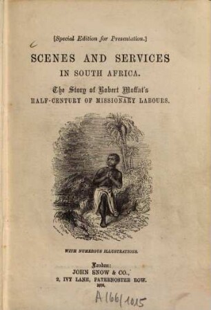 Scenes and services in South Africa : The story of Robert Moffat's half-century of missionary labours. With numerous illustr. 