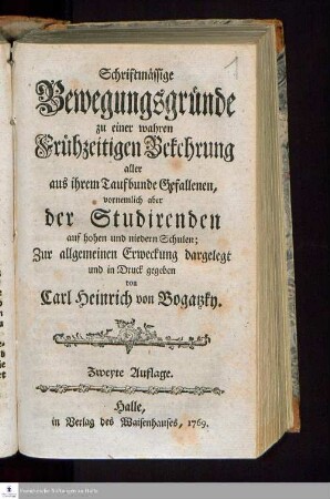 Schriftmässige Bewegungsgründe zu einer wahren Frühzeitigen Bekehrung aller aus ihrem Taufbunde Gefallenen, vornemlich aber der Studirenden auf hohen und niedern Schulen; Zur allgemeinen Erweckung