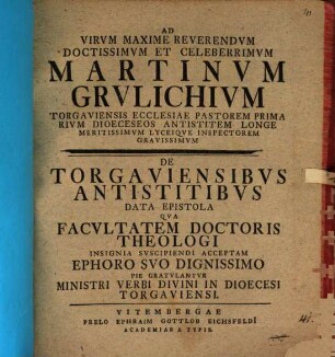 Ad virvm maxime reverendvm doctissimvm et celeberrimvm Martinvm Grvlichivm ... de Torgaviensibvs antistitibvs data epistola : qua ... pie gratulantur ministri verbi divini in dioecesi Torgauiensi