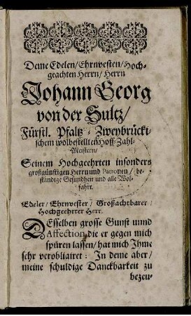Deme Edelen/ Ehrnvesten/ Hochgeachten Herrn/ Herrn Johann Georg von der Sultz [...]