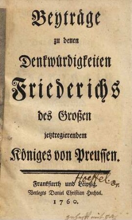 Beyträge zu denen Denkwürdigkeiten Friederichs des Großen jetztregierendem Königes von Preussen, [1]