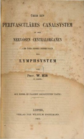 Über ein perivasculäres Canalsytem in den nervösen Centralorganen und über dessen Beziehungen zum Lymphsystem : Mit einer in Farben gedruckten Tafel