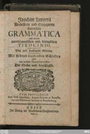 Joachim Langens Verbesserte und Erleichterte Lateinische Grammatica mit einem paradigmatischen und dialogischen Tirocinio