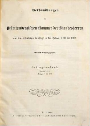Verhandlungen der Württembergischen Kammer der Standesherren auf dem ordentlichen Landtage. Protokollband. 1880/82,Beil. = Beilagen-Bd., enth. Beil. 1 - 189