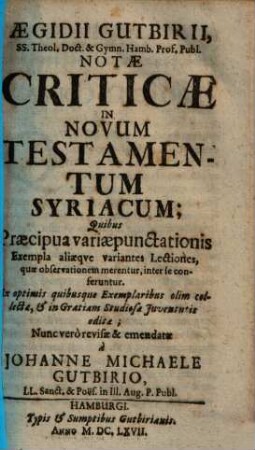 Aegidii Gutbirii, SS. Theol. Doct. & Gymn. Hamb. Prof. Publ. Notae Criticae In Novum Testamentum Syriacum : Quibus Praecipua variae punctationis Exempla aliaeque variantes Lectiones, quae observationem merentur, inter se conferuntur