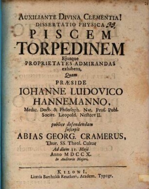 Diss. phys. piscem torpedinem, eiusque proprietates admirandas exhibens