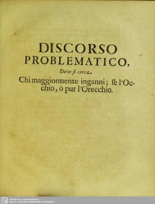 Chi maggiormente inganni; se l’Occhio, o pur l’Orecchio