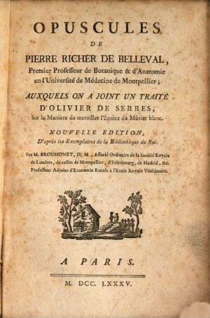 Opuscules De Pierre Richer De Belleval, Premier Professeur De Botanique & d'Anatomie en l'Université de Médicine de Montpellier : Auxquels On A Joint Un Traité D'Olivier De Serres, Sur la Manière de travailler l'Écorce du Mûrier blanc
