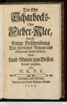 Der Edle Scharbocks- Oder Fieber-Klee, Das ist: Kurtze Beschreibung Des herrlichen Nutzens und Gebrauchs dieses Krauts