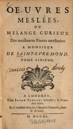 Oeuvres de Monsieur de Saint-Évremond : publiées sur les manuscrits de l'auteur, 6. Oeuvres meslées ou mélange curieux des meilleures pièces attribuées à Monsieur de Saint-Évremond ; [1]