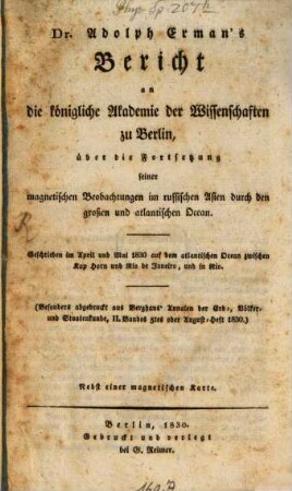 Bericht an die koenigl. Akademie der Wissenschaften zu Berlin über die Fortsetzung seiner magnetischen Beobachtungen im rußischen Asien durch den großen und atlandischen Ocean