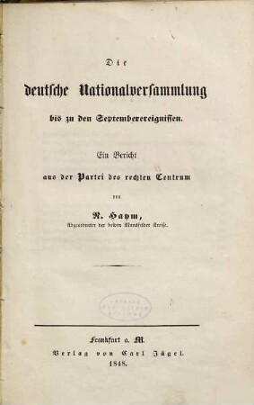 Die deutsche Nationalversammlung bis zu den Septemberereignissen : ein Bericht aus der Partei des rechten Centrum