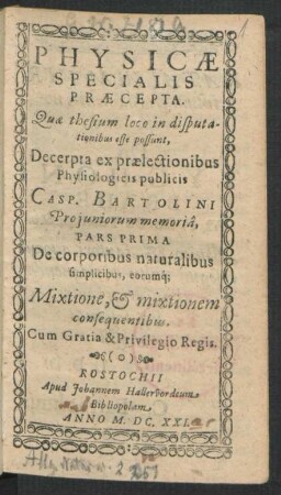 1: De corporibus naturalibus simplicibus, eorumq[ue] Mixtione, & mixtionem consequentibus : Quae thesium loco in disputationibus esse possunt