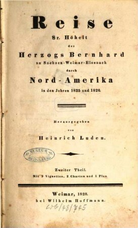 Reise Sr. Hoheit des Herzogs Bernhard zu Sachsen-Weimar-Eisenach durch Nordamerika in den Jahren 1825 und 1826. 2 (1828) : Mit 9 Vignetten, 2 Charten und 1 Plan