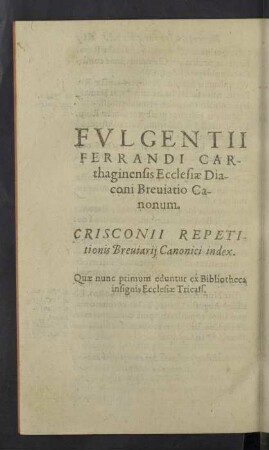 Fulgentii Ferrandi Carthaginensis Ecclesiae Diaconi Breuiatio Canonum.