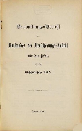 Verwaltungsbericht des Vorstandes der Versicherungsanstalt für die Pfalz. 1895