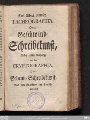 Carl Albert Ramsey Tacheographia, Oder: Geschwind-Schreibekunst, Nebst einem Anhang von der Cryptographia, Oder: Geheim-Schreibekunst : Aus dem Englischen ins Teutsche übersetzet.