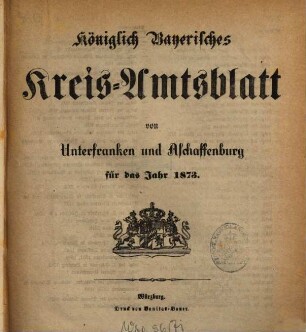 Königlich-bayerisches Kreis-Amtsblatt von Unterfranken und Aschaffenburg : für d. Jahr ... 1873
