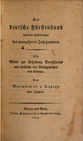 Der deutsche Fürstenbund nach den Forderungen des neunzehnten Jahrhunderts : ein Mittel zur Erhaltung Deutschlands und vielleicht des Gleichgewichts von Europa