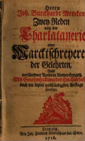 Herrn Joh. Burckhardt Menckens Zwey Reden von der Charlatanerie oder Marcktschreyerey der Gelehrten