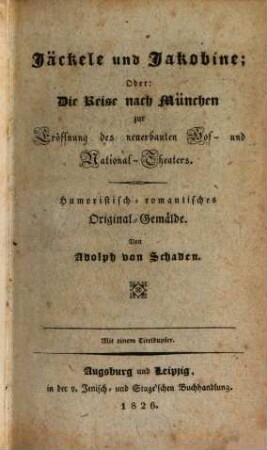 Jäckele und Jakobine, oder die Reise nach München zur Eröffung des neuerbauten Hof- und National-Theaters : Mit 1 Titelk.